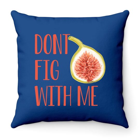 Dont Fig With Me Throw Pillow