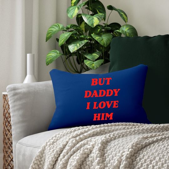 But Daddy I Love Him Lumbar Pillow Style Party Lumbar Pillow