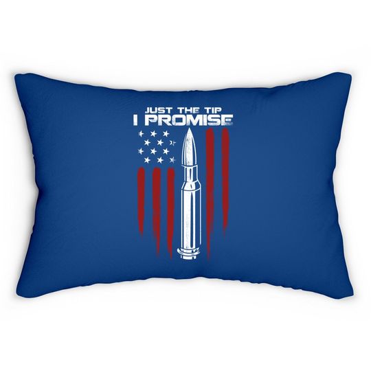 Just The Tip I Promise Bullet Gun Rights American Flag Lumbar Pillow