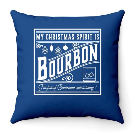 My Christmas Spirit Is Bourbon Throw Pillow