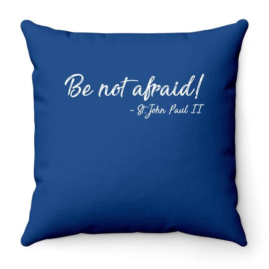 Be Not Afraid St. John Paul Ii | Christian Throw Pillow