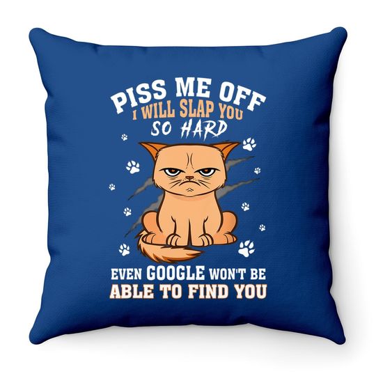 Piss Me Off I Will Slap You So Hard Even Google Won't Be Able To Find You Throw Pillow