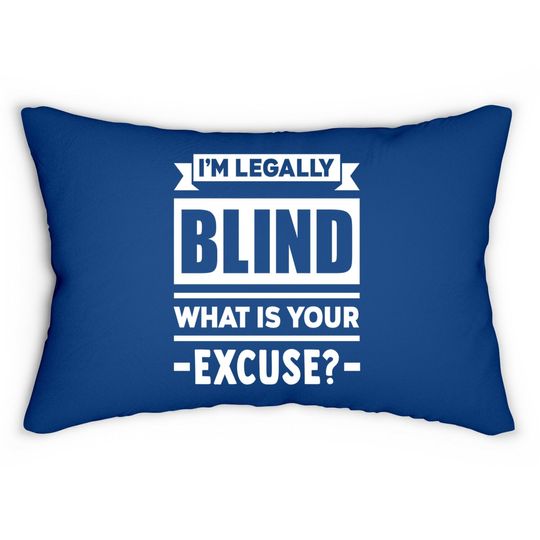 I'm Legally Blind What Is Your Excuse Lumbar Pillow