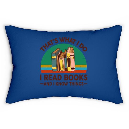 Reading Thats What I Do I Read Books And I Know Things Lumbar Pillow