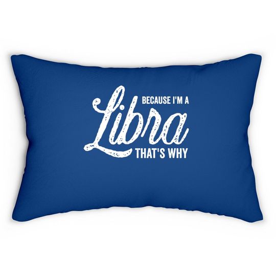 Because I'm A Libra Zodiac Sign Lumbar Pillow
