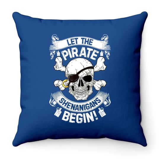 Let The Pirate Shenanigans Begin Throw Pillow