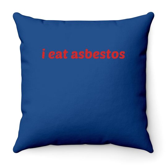 I Eat Asbestos Throw Pillow