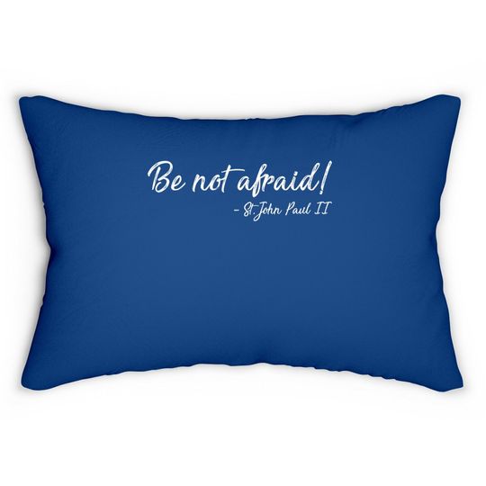 Be Not Afraid St. John Paul Ii | Christian Lumbar Pillow