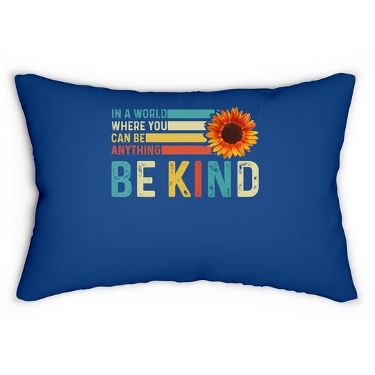 In A World Where You Can Be Anything Be Kind - Kindness Lumbar Pillow