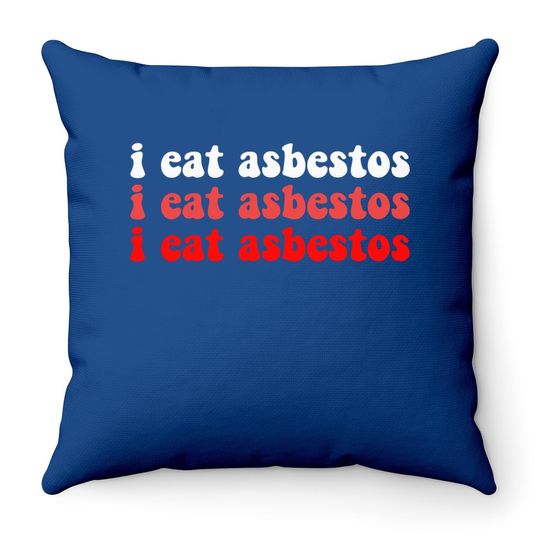I Eat Asbestos Asbestos Removal Professional  throw Pillow