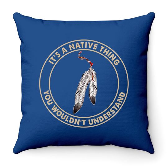 It's A Native Thing Classic Throw Pillow