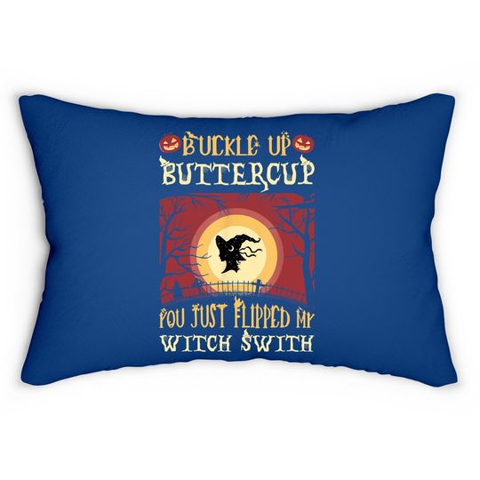 Buckle Up Buttercup You Just Flipped My Witch Switch Lumbar Pillow