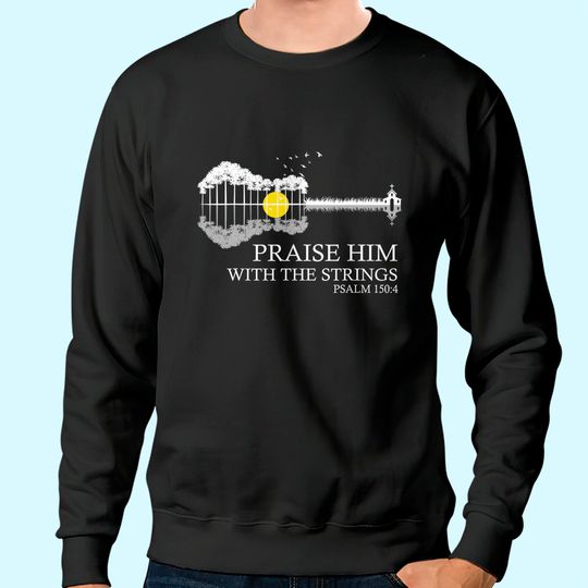 Praise Him With The Strings Christian Guitar Player Sweatshirt