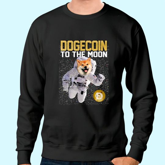 DOGECOIN To The Moon - cryptocurrency funny dog astronaut Sweatshirt