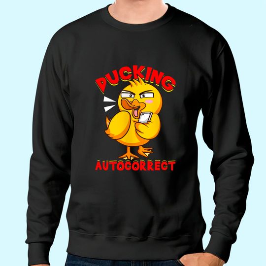 Ducking Autocorrect | Funny Sarcastic Texting Duck Pun Sweatshirt