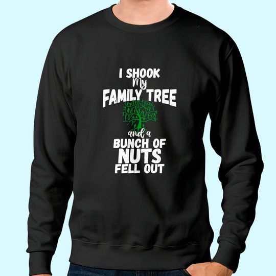 Family Reunion Sweatshirt I Shook My Family Tree Nuts Men Women