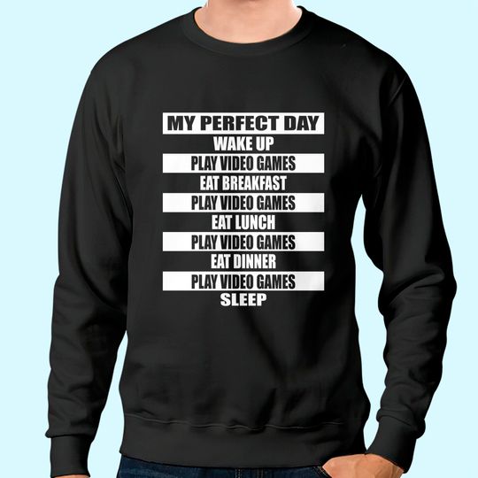 My Perfect Day Video Games Sweatshirt Funny Cool Gamer Tee Gift Sweatshirt