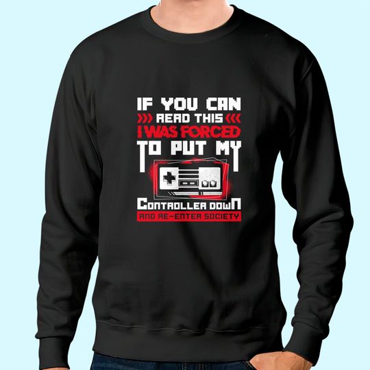 I was forced to put my Controller down - Gaming Sweatshirt
