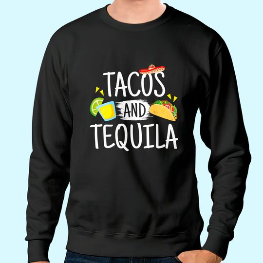 Funny Tacos And Tequila Sweatshirt Mexican Sombrero Tee Gift
