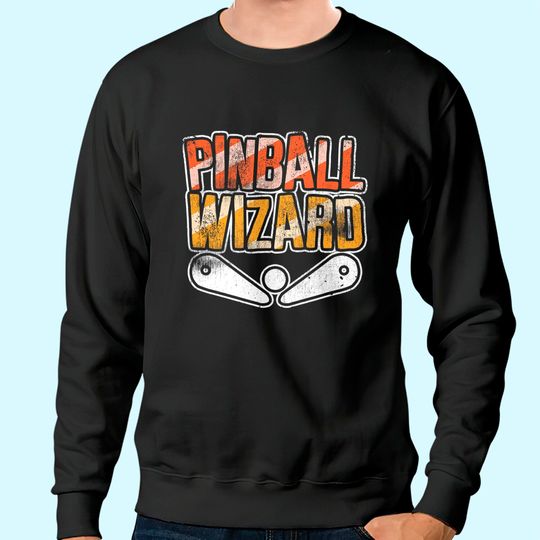 Pinball Sweatshirt For Pinball Wizard