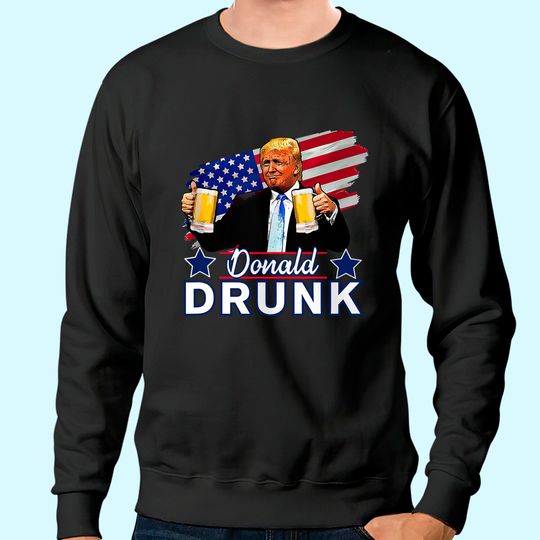 Trump 4th of July Funny Drinking Presidents - Donald Drunk Sweatshirt