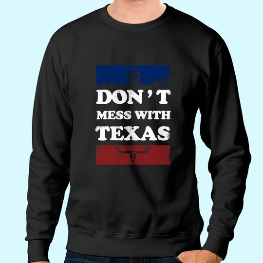 Don't Mess With Texas Sweatshirt