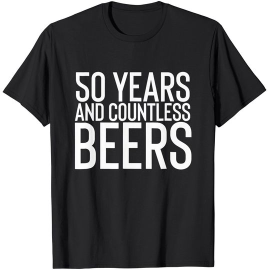 50 Years And Countless Beers Funny Drinking T-Shirt