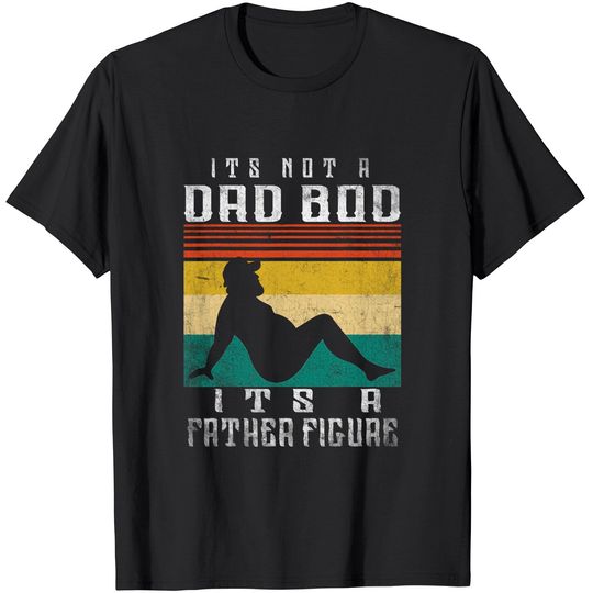 Men's T Shirt It's Not A Dad Bod It's A Father Figure