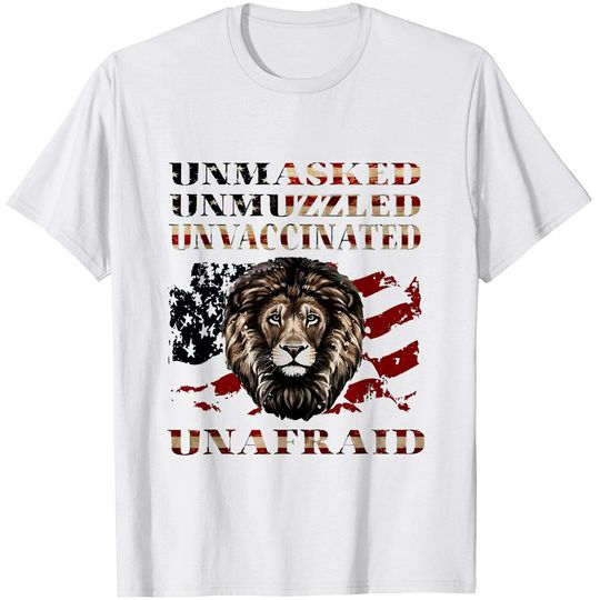 Unmasked Unmuzzled Unvaccinated Unafraid T-Shirt