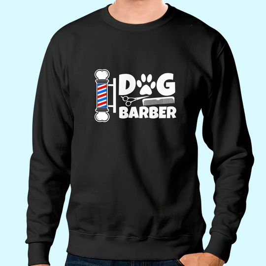 Funny Dog Barber Groomer Sweatshirt