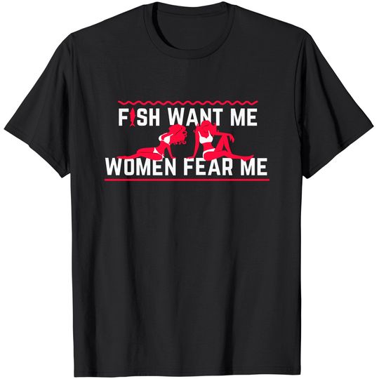 Fish Want Me, Women Fear Me T-Shirt