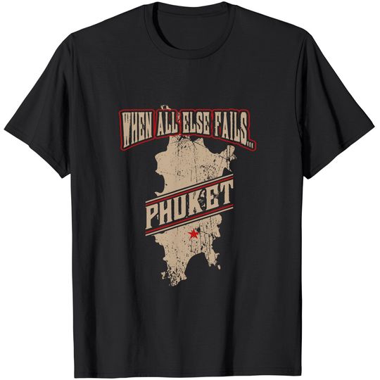 Discover When All Else Fails Phuket Thailand Funny T-Shirt
