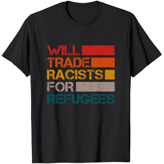 Will Trade Racists For Refugees Vintage Political T-Shirt