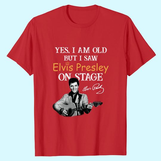 Discover Yes, I'm Old But I Saw Elvis Presley On Stage T Shirt