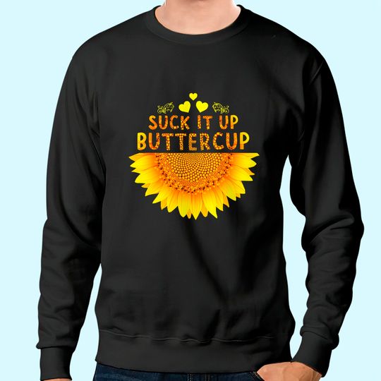 Suck It Up Buttercup Sunflower Sweatshirt
