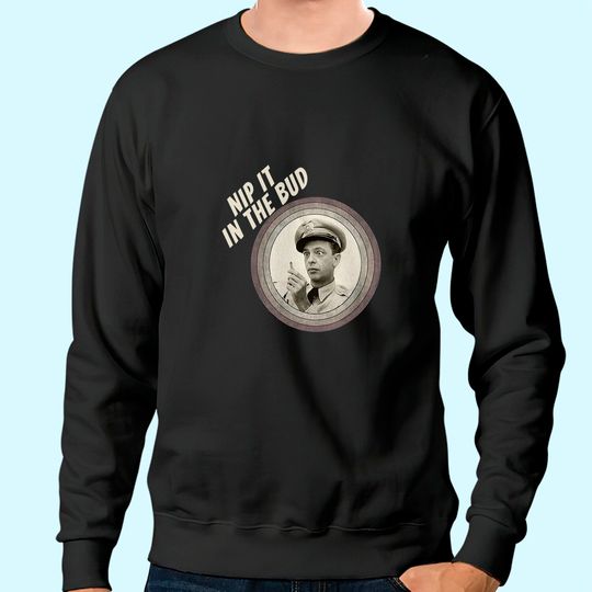 The Andy Griffith Show Nip It in The Bud Retro Annes Unisex Sweatshirt