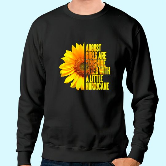 Born In August Birthday Sunflower Lover Flower Quote Sweatshirt