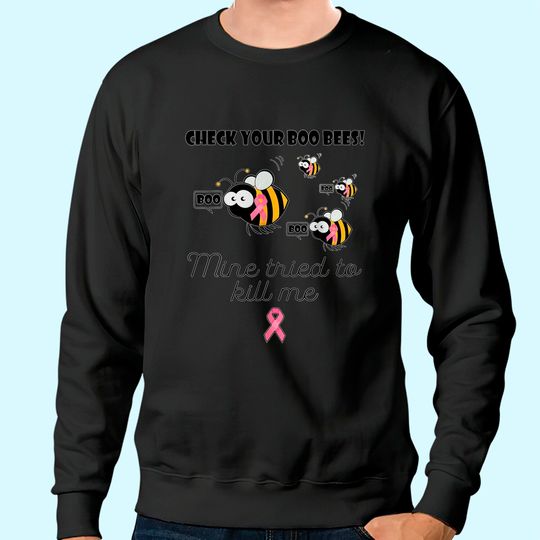 Check Your Boo Bees Mine Tried To Kill Me Breast Cancer Sweatshirt