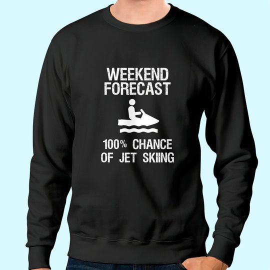 Jet Ski Funny Sweatshirt - Weekend Forecast