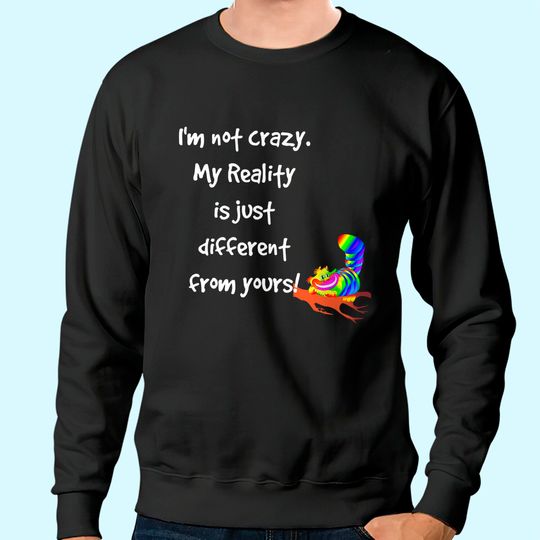 Cheshire Cat Quote Alice In Wonderland Costume I'm Not Crazy Sweatshirt