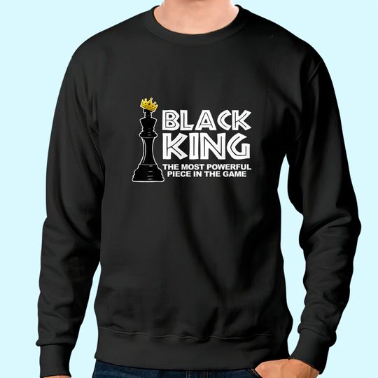 Black King The Most Powerful Piece In The The Game Sweatshirt