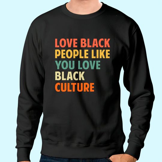 Black People Like You Love Black Culture Sweatshirt