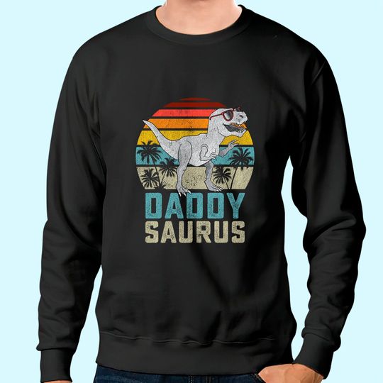 Daddysaurus T Rex Dinosaur Daddy Saurus Sweatshirt