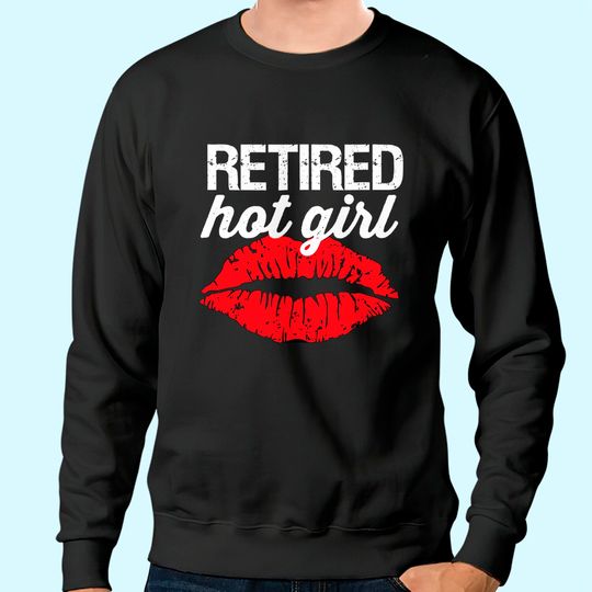 Retired Hot Girl Lips Sweatshirt