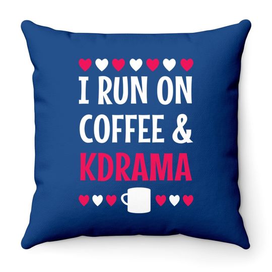I Run On Coffee And Kdrama Throw Pillow