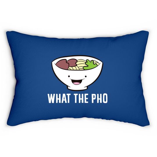 What The Pho Vietnamese Pho Lumbar Pillow