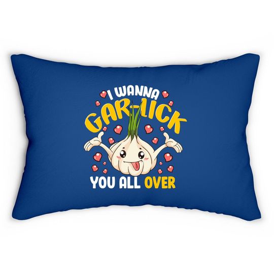 I Wanna Gar-lick You All Over Garlic Lover Cook Chef Cooker Lumbar Pillow
