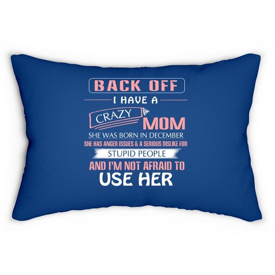Back Off I Have A Crazy Mom Born In December Lumbar Pillow