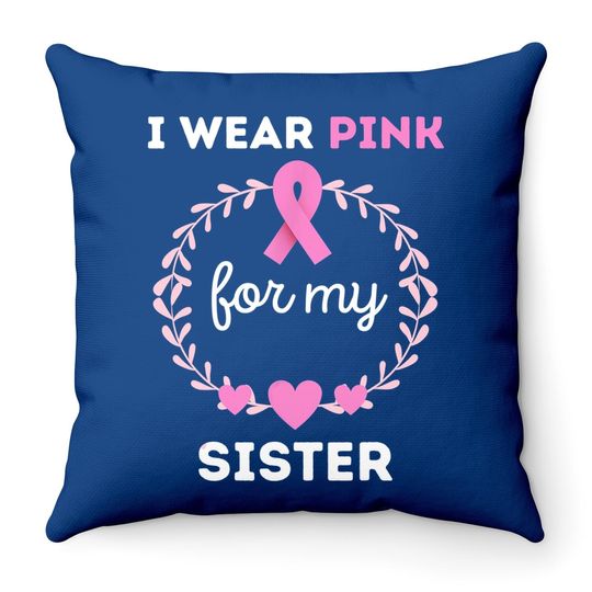 I Wear Pink For My Sister Breast Cancer Awareness Throw Pillow