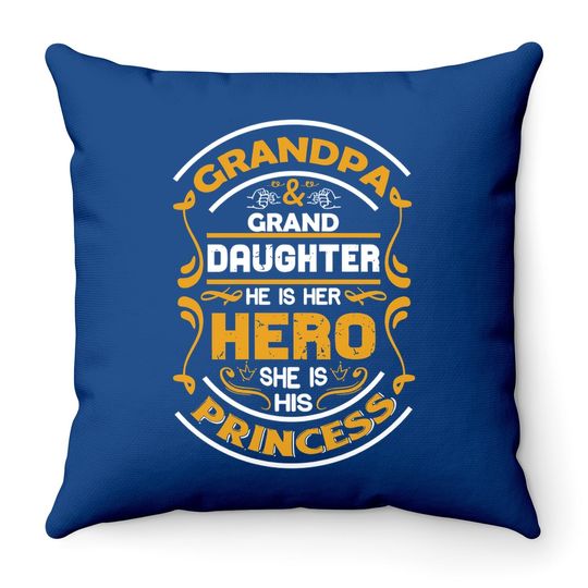 Grandpa And Granddaughter He Is Her Hero She Is His Princess Throw Pillow